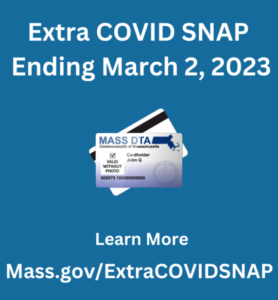 Graphic of text: "Extra COVID SNAP ending 3/2/2023" Learn more at mass.gov/extracovidsnap